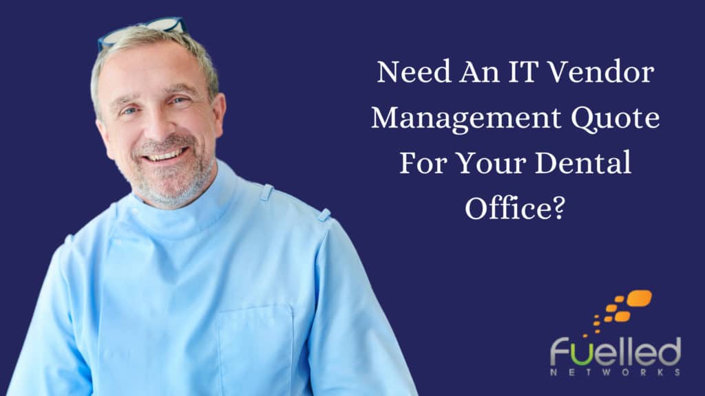 Need An IT Vendor Management Quote For Your Dental Office_