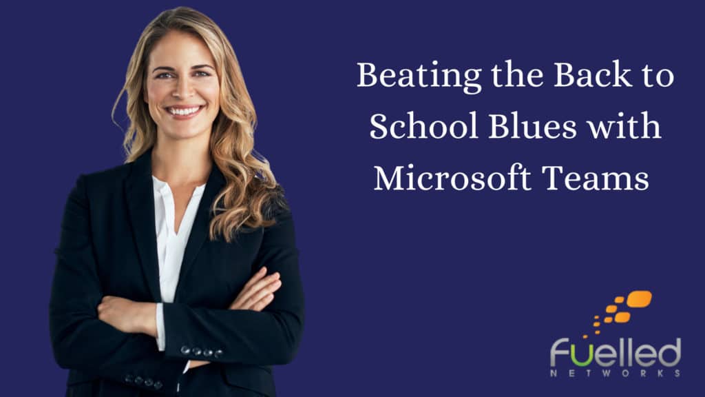 Beating the Back to School Blues with Microsoft Teams 