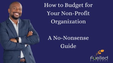 How to Budget for Your Non-Profit Organization: A No-Nonsense Guide