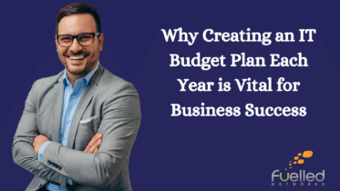 Why Creating an IT Budget Plan Each Year is Vital for Business Success