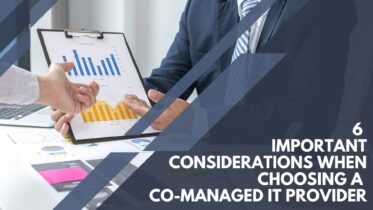 6 Important Considerations When Choosing a Co-Managed IT Provider