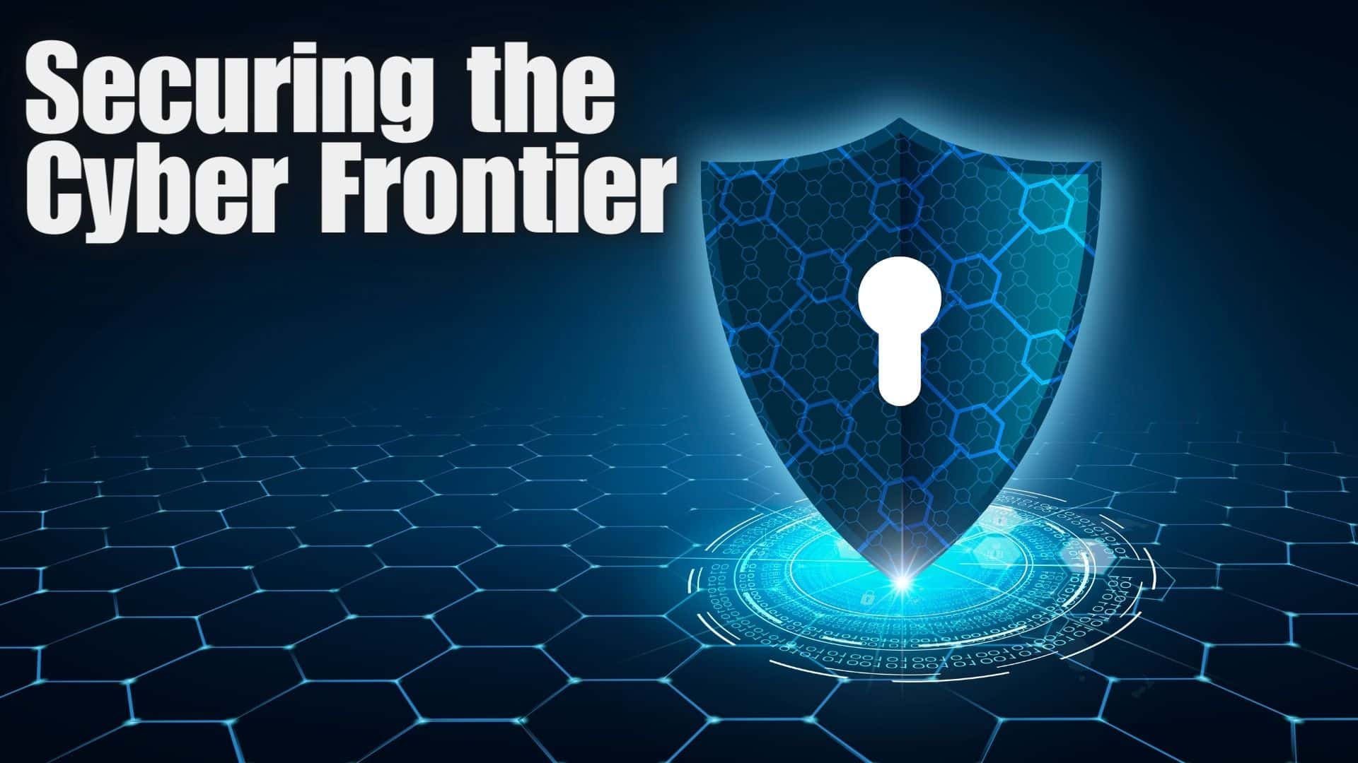 Securing the Cyber Frontier