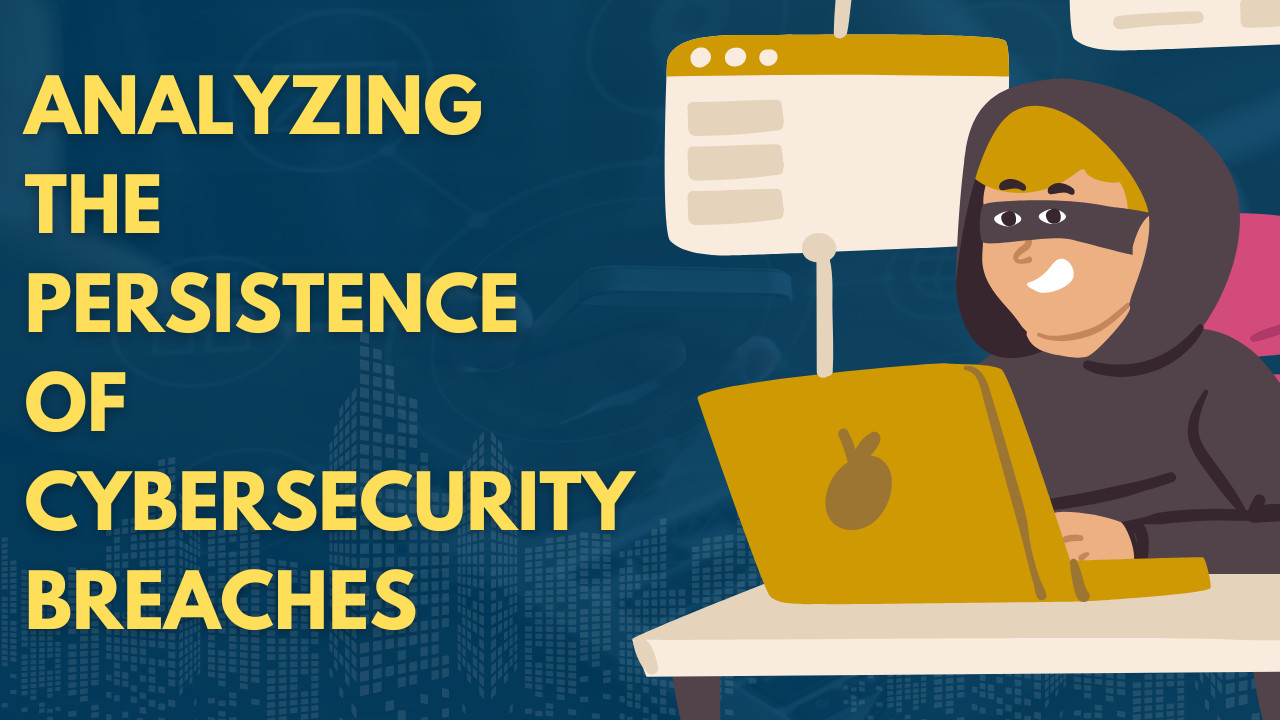 Analyzing the Persistence of Cybersecurity Breaches